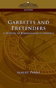 Garretts & Pretenders: A History of Bohemianism in America di Albert Parry edito da COSIMO INC
