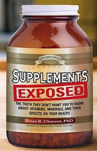 Supplements Exposed: The Truth They Dont Want You to Know about Vitamins, Minerals, and Their Effects on Your Health di Brian R. Clement edito da NEW PAGE BOOKS