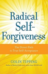 Radical Self-Forgiveness di Colin Tipping edito da Sounds True Inc