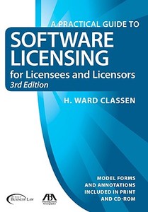 A Practical Guide To Software Licensing For Licensees And Licensors di H. Ward Classen edito da American Bar Association