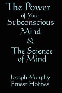 The Science of Mind & the Power of Your Subconscious Mind di Joseph Murphy, Ernest Holmes edito da WILDER PUBN