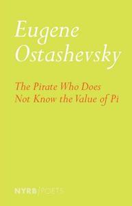 The Pirate Who Does Not Know The Value Of Pi di Eugene Ostashevsky edito da The New York Review of Books, Inc
