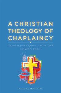 A Christian Theology of Chaplaincy di EDITORS  CAPERON JOH edito da Jessica Kingsley Publishers