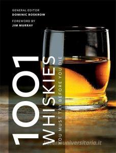 1001 Whiskies You Must Try Before You Die di Dominic Roskrow edito da Octopus Publishing Ltd.