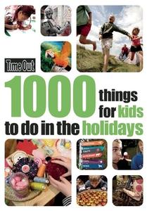 1000 Things For Kids To Do In The Holidays di Time Out Guides Ltd edito da Ebury Press
