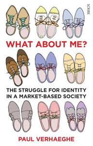 What about Me?: The Struggle for Identity in a Market-Based Society di Paul Verhaeghe edito da SCRIBE PUBN