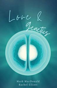 LOVE GENETICS: A TRUE STORY OF ADOPTIO di MARK MACDONALD edito da LIGHTNING SOURCE UK LTD