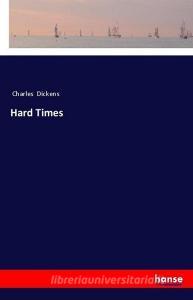 Hard Times di Charles Dickens edito da hansebooks