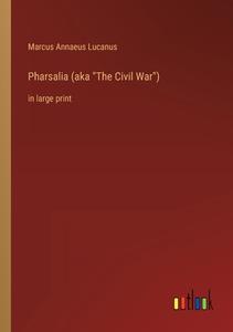 Pharsalia (aka "The Civil War") di Marcus Annaeus Lucanus edito da Outlook Verlag