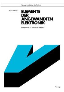 Elemente Der Angewandten Elektronik di Erwin Bohmer edito da Vieweg+teubner Verlag