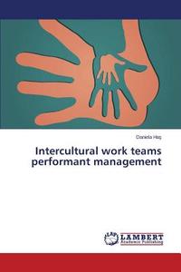 Intercultural work teams performant management di Daniela Has edito da LAP Lambert Academic Publishing