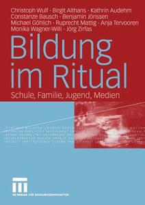 Bildung im Ritual di Christoph Wulf, Birgit Althans, Kathrin Audehm, Constanze Bausch, Benjamin Jörissen, Michael Göhlich edito da VS Verlag für Sozialw.