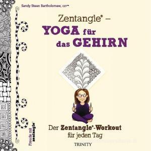 Zentangle® - Yoga für das Gehirn di Sandy Steen Bartholomew edito da Trinity-Verlag