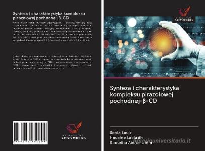 Synteza i charakterystyka kompleksu pirazolowej pochodnej-ß-CD di Sonia Louiz, Houcine Labiadh, Raoudha Abderrahim edito da Wydawnictwo Nasza Wiedza
