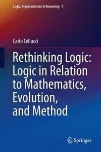 Rethinking Logic: Logic in Relation to Mathematics, Evolution, and Method di Carlo Cellucci edito da Springer Netherlands