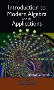 Introduction To Modern Algebra And Its Applications di Nadiya Gubareni edito da Taylor & Francis Ltd