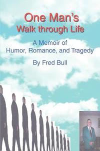 One Man's Walk Through Life di Fred Bull edito da iUniverse