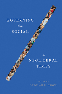 Governing The Social In Neoliberal Times di Deborah R. Brock edito da University Of British Columbia Press