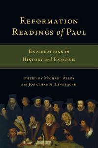 Reformation Readings of Paul: Explorations in History and Exegesis di Michael Allen, Jonathan A. Linebaugh edito da IVP ACADEMIC