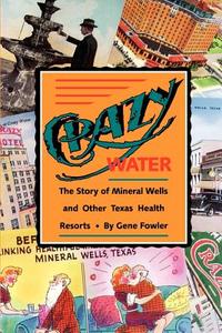 Crazy Water di Gene Fowler edito da Texas Christian University Press