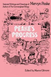 Peake's Progress: Selected Writings and Drawings of Mervyn Peake di Mervyn Peake, Alain Draeger edito da Overlook Press