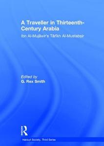 A Traveller in Thirteenth-Century Arabia / Ibn al-Mujawir's Tarikh al-Mustabsir di G. Rex Smith edito da Routledge