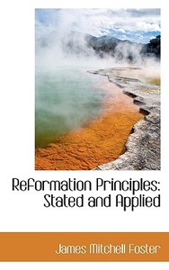 Reformation Principles di James Mitchell Foster edito da Bibliolife