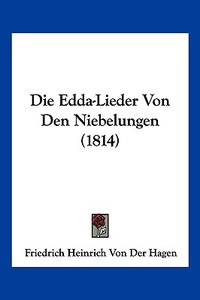 Die Edda-Lieder Von Den Niebelungen (1814) di Friedrich Heinrich Von Der Hagen edito da Kessinger Publishing