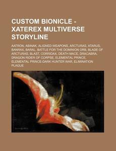 Custom Bionicle - Xaterex Multiverse Sto di Source Wikia edito da Books LLC, Wiki Series