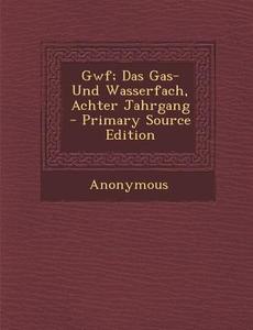 Gwf; Das Gas- Und Wasserfach, Achter Jahrgang di Anonymous edito da Nabu Press