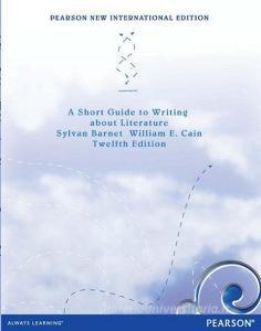 Short Guide to writing about Literature:Pearson New International Edition di Sylvan Barnet, William E. Cain edito da Pearson Education Limited