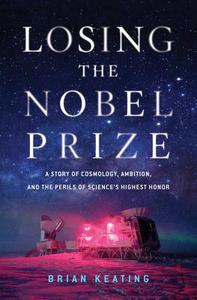 Losing the Nobel Prize di Brian R. Keating edito da WW Norton & Co
