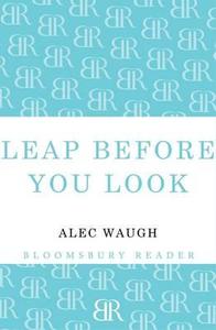 Leap Before You Look di Alec Waugh edito da Bloomsbury Publishing Plc