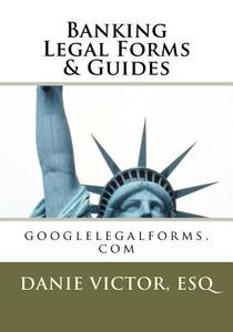 Banking Legal Forms & Guides: Googlelegalforms.com di Esq Danie Victor edito da Createspace