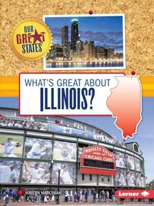 What's Great about Illinois? di Kristin Marciniak edito da LERNER CLASSROOM