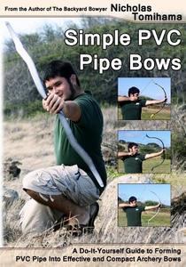 Simple PVC Pipe Bows: A Do-It-Yourself Guide to Forming PVC Pipe Into Effective and Compact Archery Bows di Nicholas Tomihama edito da Createspace