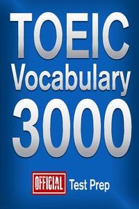 Official Toeic Vocabulary 3000: Become a True Master of Toeic Vocabulary! di Official Test Prep Content Team edito da Createspace