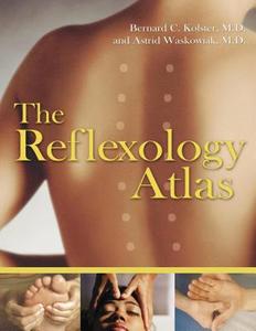 The Reflexology Atlas di Bernard C. Kolster, Astrid Waskowiak edito da HEALING ARTS
