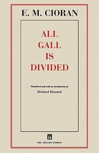 All Gall Is Divided di E. M. Cioran edito da Arcade Publishing