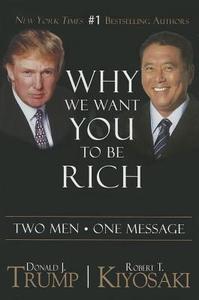Why We Want You To Be Rich di Donald J. Trump, Robert T. Kiyosaki edito da Plata Publishing