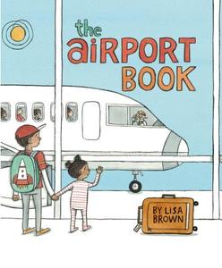 The Airport Book di Lisa (AUTHOR) Brown edito da Roaring Brook Press