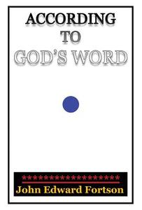 According To God\'s Word di John Edward Fortson edito da America Star Books