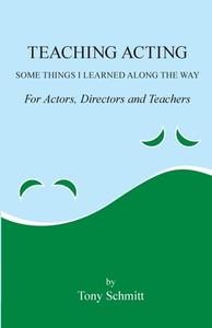 Teaching Acting di Tony Schmitt edito da Lulu.com