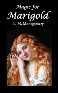 Magic for Marigold di Lucy Maud Montgomery, L. M. Montgomery edito da Oxford City Press