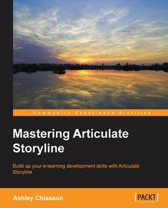 Mastering Articulate Storyline di Ashley Chiasson edito da PACKT PUB