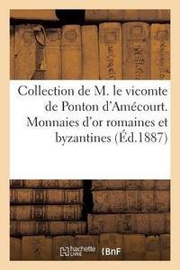 Collection de M. Le Vicomte de Ponton d'Am court. Monnaies d'Or Romaines Et Byzantines di Sans Auteur edito da Hachette Livre - Bnf