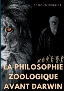 La philisophie zoologique avant Darwin di Edmond Perrier edito da Books on Demand