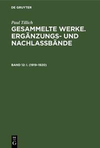Gesammelte Werke. Ergänzungs- und Nachlaßbände, Band 12, I. (1919-1920) di Paul Tillich edito da De Gruyter