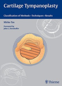 Cartilage Tympanoplasty di Mirko Tos edito da Thieme Georg Verlag