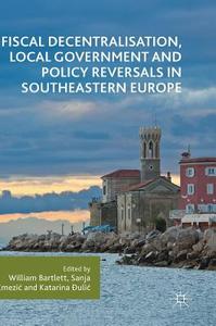 Fiscal Decentralisation, Local Government and Policy Reversals in Southeastern Europe edito da Springer-Verlag GmbH
